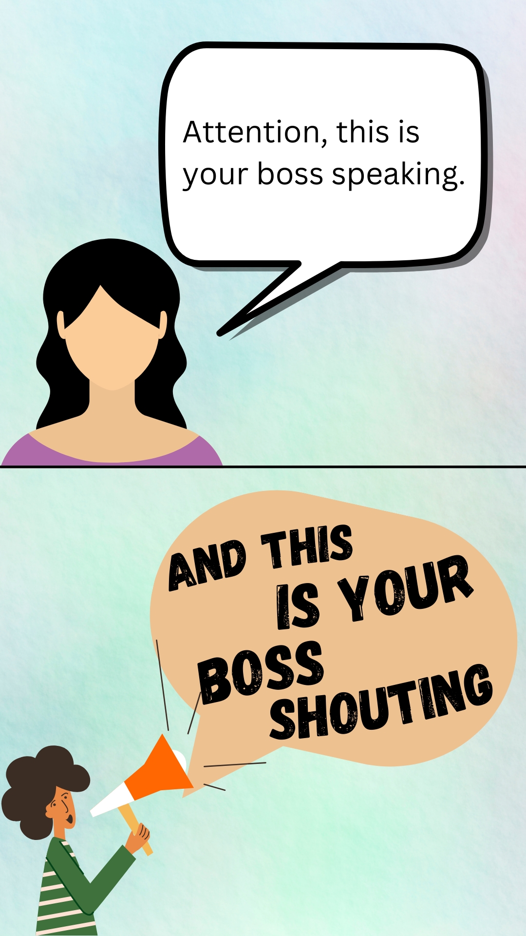 Boss shoutng Lady says "Attention, this is your boss speaking". She then shouts "AND THIS IS YOUR BOSS SHOUTING".